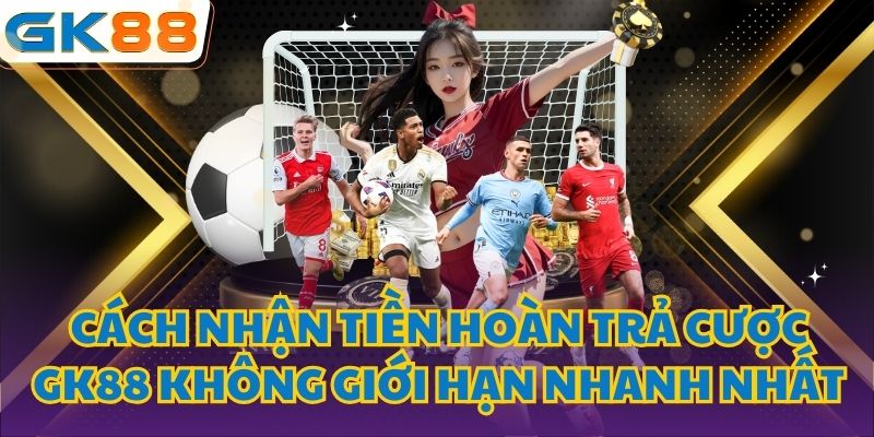 Hoàn trả cược GK88