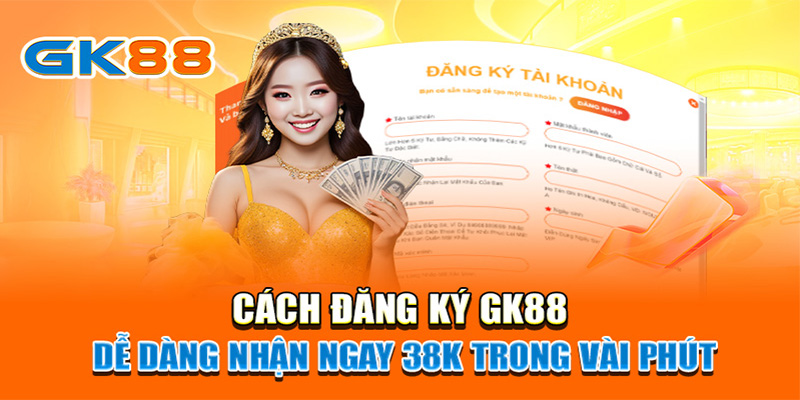 Hướng dẫn đăng ký tài khoản GK88