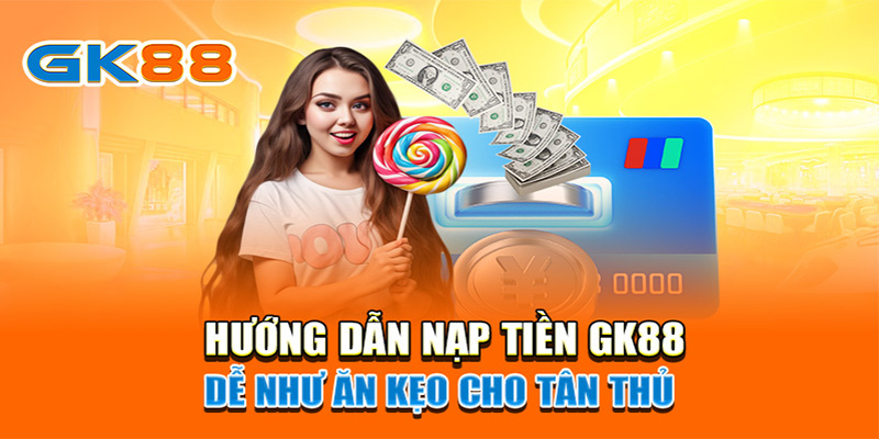 Cách nạp tiền GK88