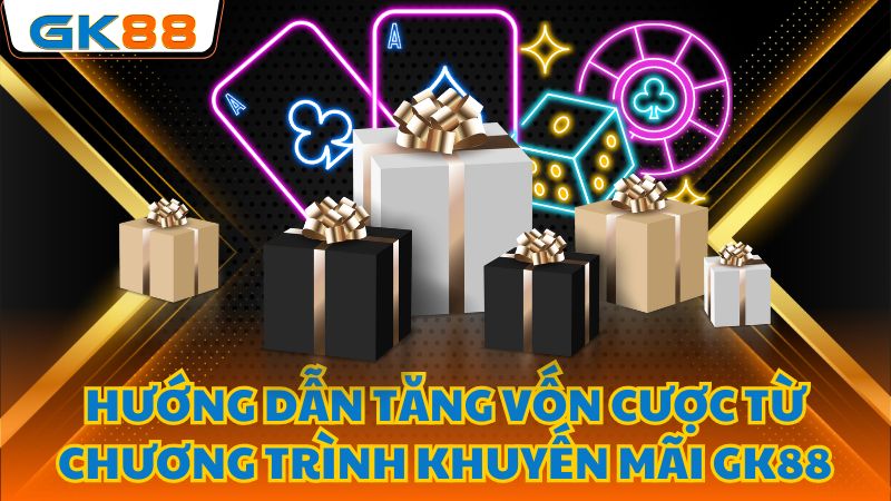 Hướng dẫn nhận khuyến mãi GK88