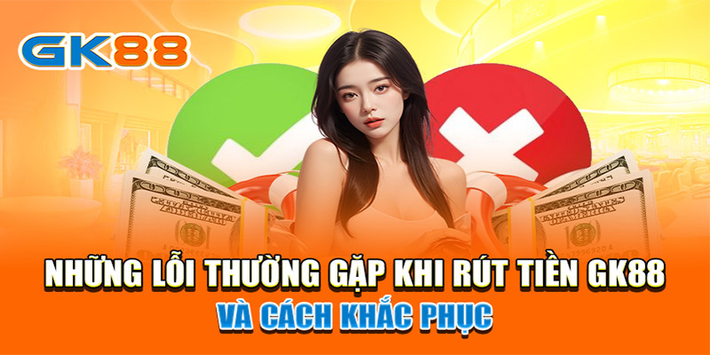 Lỗi rút tiền GK88