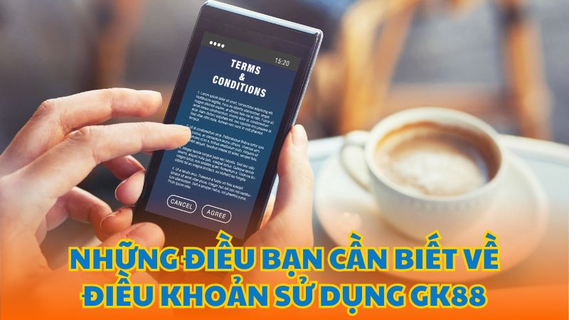 Nội dung điều khoản sử dụng dịch vụ GK88