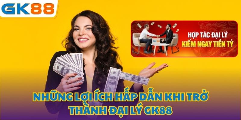 Quyền lợi khi làm đại lý của GK88