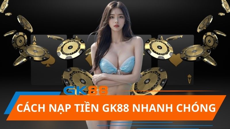 Nạp tiền nhà cái GK88